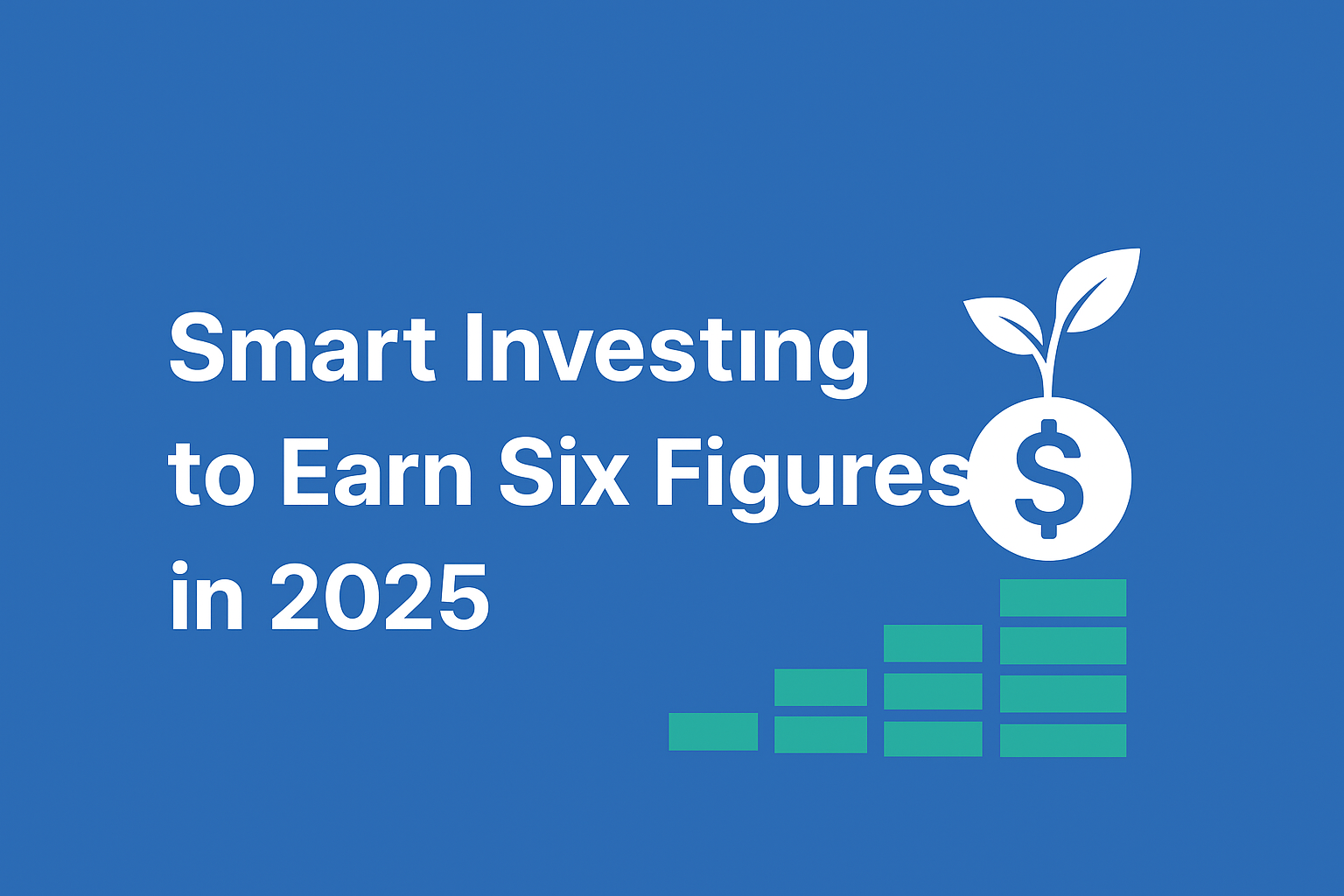 ✅ Step 3: Smart Investing to Earn Six Figures in 2025