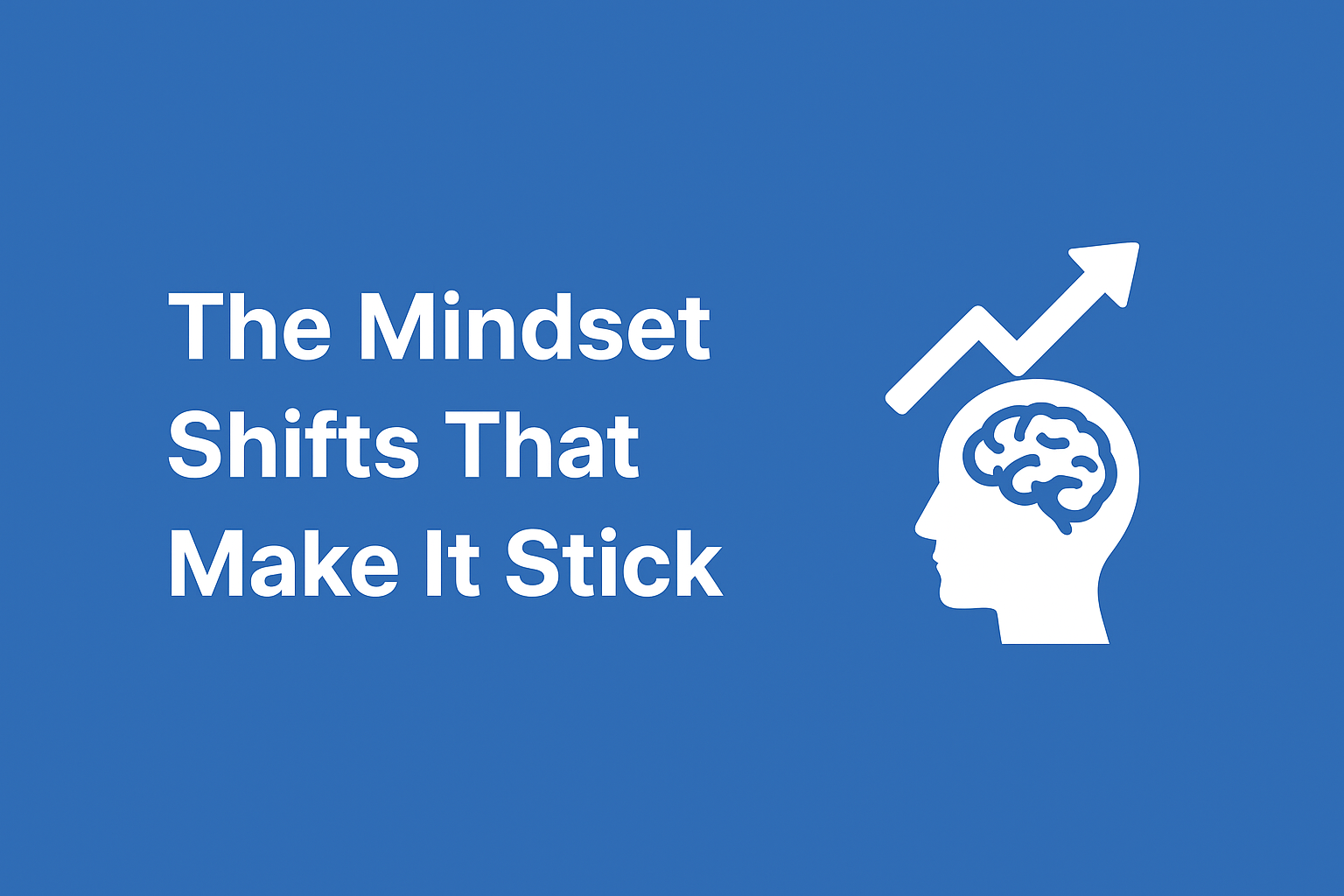 ✅ Step 4: The Mindset Shifts That Make It Stick