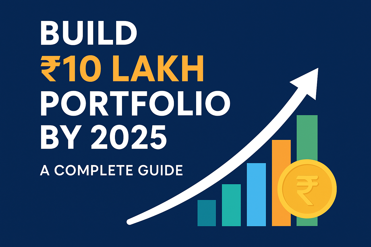 The Ultimate Guide to Building Your First ₹10 Lakh Portfolio by 2025